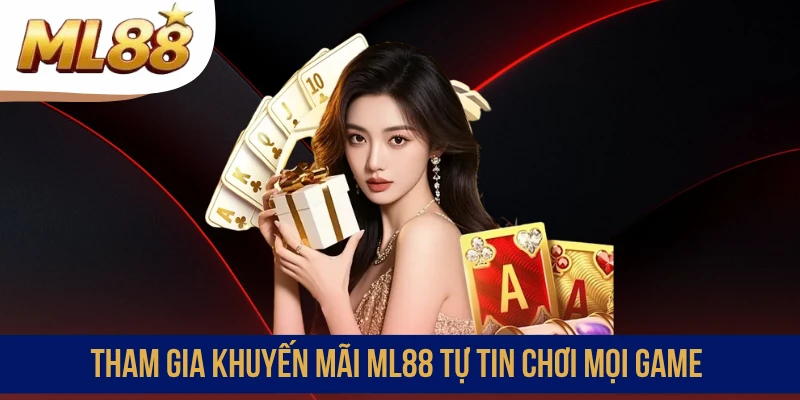 Tham gia khuyến mãi ML88 tự tin chơi mọi game